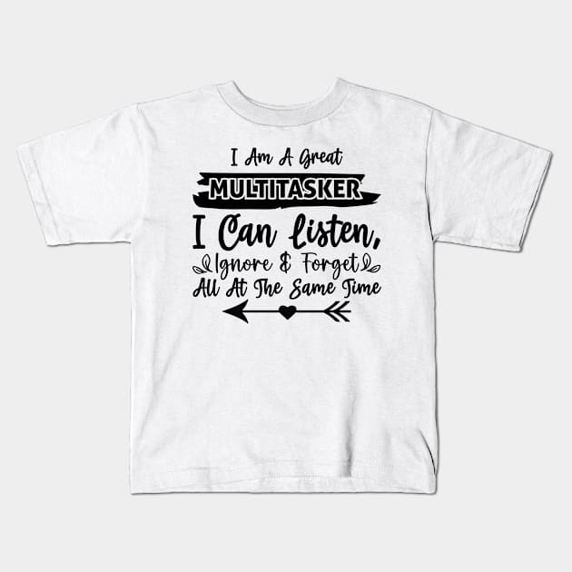 I am a great multitasker I can listen ignore and forget all at the same time Kids T-Shirt by Fun Planet